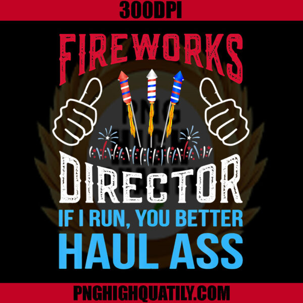 Fireworks Director PNG, If I Run, You Better Haul Ass PNG