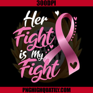 Her Fight Is My Fight PNG, Breast Cancer PNG
