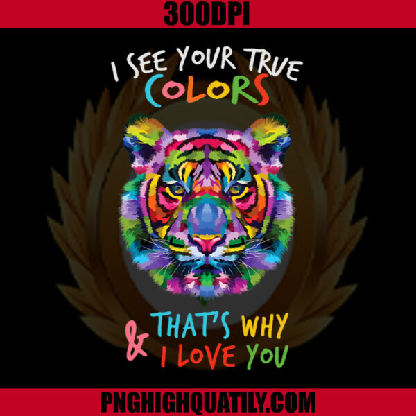 I See Your True Colors That's Why and I Love You PNG, Autism PNG