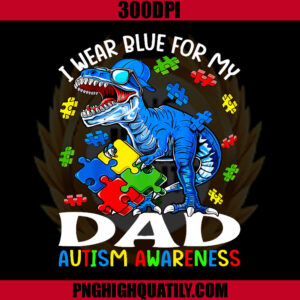 I Wear Blue For My Dad Autism PNG, Awareness Dinosaur PNG