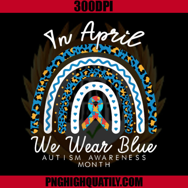 In April We Wear Blue Autism Awareness Month PNG, Autism PNG