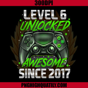 Level 6 Unlocked Awesome Since 2017 PNG, 6th Birthday PNG, Birthday Game PNG