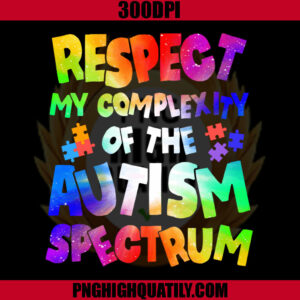 Respect My Complexity Of The Autism Spectrum PNG, Autism Awareness Day PNG, Puzzle Autism PNG