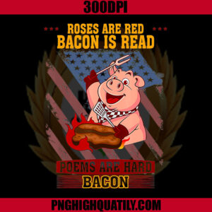 Roses Are Red Bacon Is Read Poems Are Hard Bacon PNG, Pig PNG